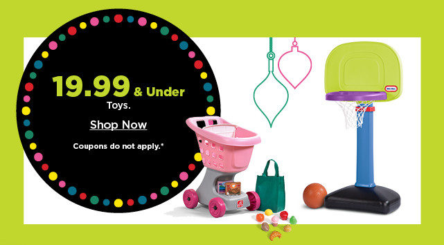 $19.99 and under toys. shop now.
