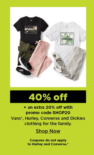 40% off plus an extra 20% off with promo code SHOP20 vans hurley converse and dickies clothing for the family. shop now.