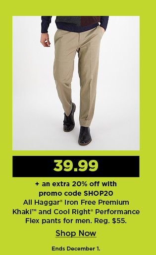 $39.99 plus an extra 20% off with promo code SHOP20 haggar iron free premium khaki and cool right performance flex pants for men. shop now.
