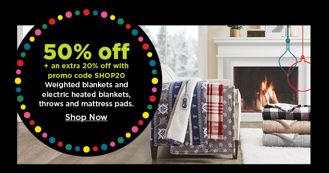 50% off plus take an extra 20% off with promo code SHOP20 on weighted blankets and electric heated blankets, throws and mattress pads. shop now.