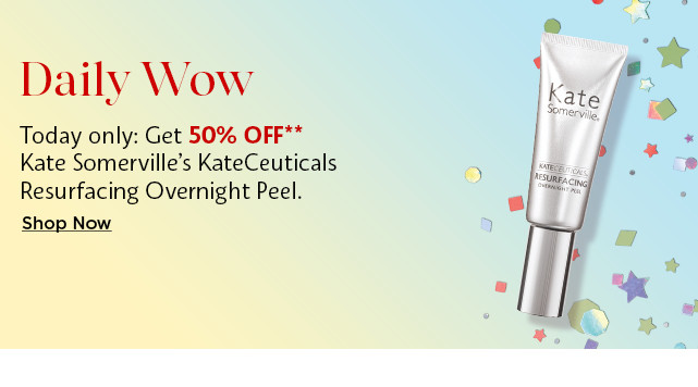 daily wow deal. 50% off kate somerville's kateceuticals resurfacing overnight peel. shop now.