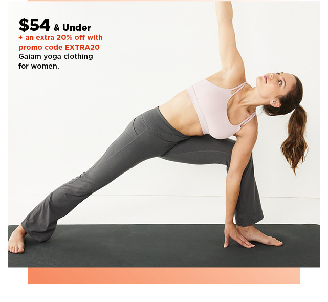 $54 and under plus am extra 20% off with promo code extra20 gaiam clothing for women. shop now.