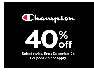 40% off Champion. select styles. offers and coupons do not apply. shop now.