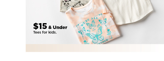 $15 and under tees for kids. shop now.