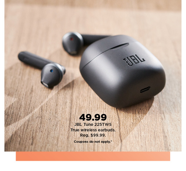 49.99 JBL tune 225TWS true wireless earbuds. shop now.