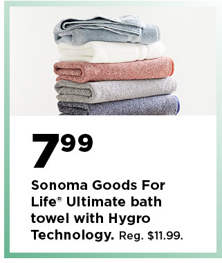 7.99 sonoma goods for life ultimate bath towel with hygro technology. shop now.