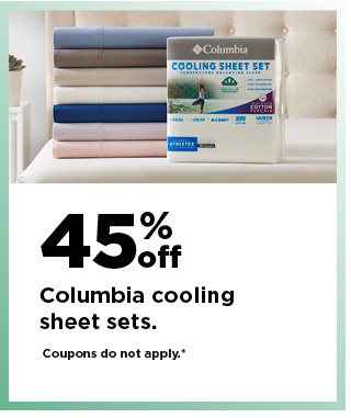 45% off columbia cooling sheet sets. shop now.