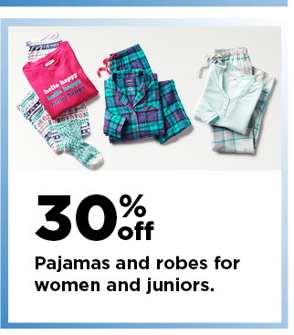 30% off pajamas and robes for women and juniors. shop now.