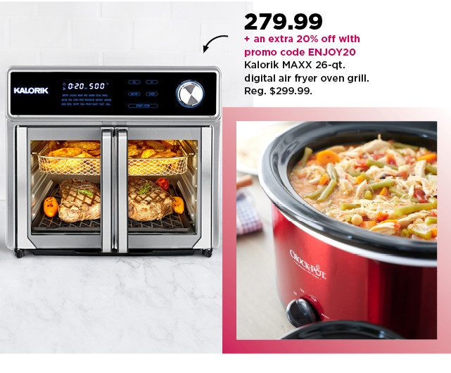 279.99 plus take an extra 20% off with promo code ENJOY20 on Kalorik Maxx 26 quart digital air fryer oven grill. shop now.