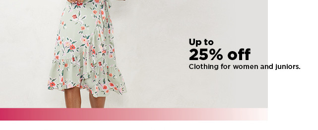 up to 25% off clothing for women and juniors. shop now.