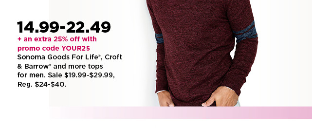 14.99-22.49 plus an extra 25% off with your promo code YOUR25 tops for men. shop now.