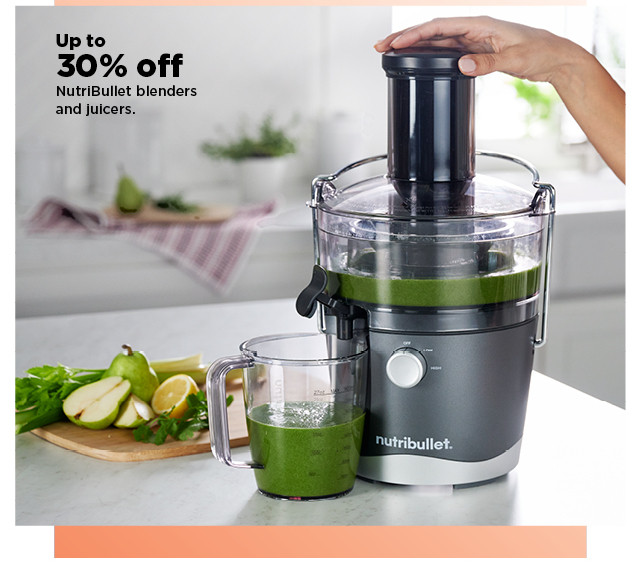 up to 30% off nutribullet blenders and juicers. shop now.