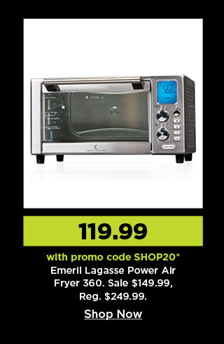 119.99 with promo code SHOP20 on emeril lagasse power air fryer 360. shop now.