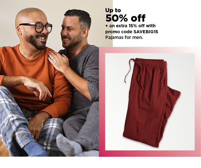 up to 50% off plus an extra 15% off with promo code savebig15 pajamas for men. shop now.