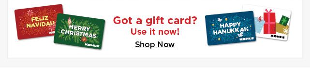 got a gift card. use it now. shop now.