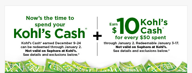 have kohl's cash. spend it and earn more kohl's cash. shop now.