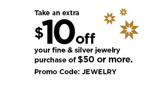 take an extra $10 off your fine and silver jewelry purchase of $50 or more using promo code JEWELRY. shop now.