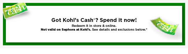 spend your kohls cash today. not valid on sephora at kohl's. shop now.