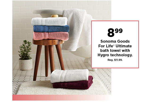 8.99 sonoma goods for life ultimate bath towel with hygro technology. shop now.