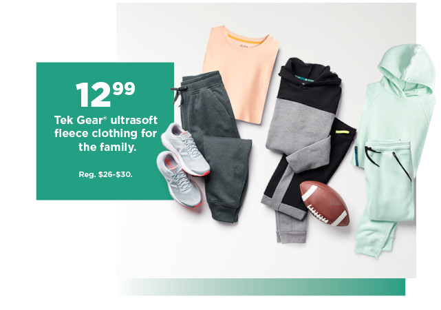 12.99 tek gear ultrasoft fleece clothing for the family. shop now.