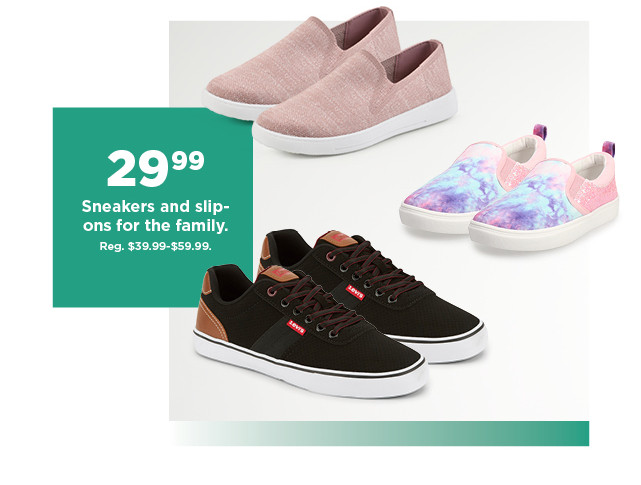 29.99 sneakers and slips ons for the family. shop now.