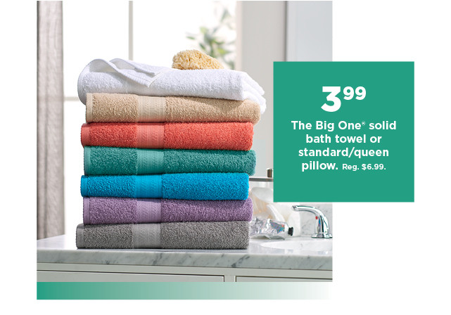 3.99 the big one microfiber pillow or bath towel. shop now.