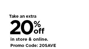 take an extra 20% off using promo code 20SAVE. shop now.