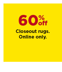 60% off closeout rugs. online only. shop now.