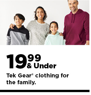 19.99 and under tek gear clothing for the family. shop now.