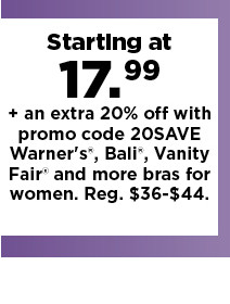 starting at 17.99 plus an extra 20% off with promo code 20save bras for women.  shop now.