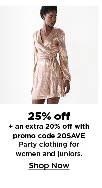 25% off plus an extra 20% off with promo code 20save party clothing for women and juniors. shop now.