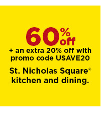 60% off plus take an extra 20% off with promo code USAVE20 on st. nicholas square kitchen and dining. shop now.