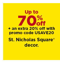 up to 70% off plus take an extra 20% off with promo code USAVE20 on st. nicholas square decor. shop now.