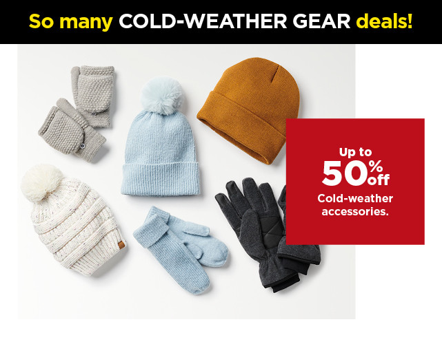 so many deals up to 50% off cold weather accessories. shop now.