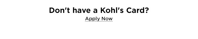 don't have a kohls card? apply now.