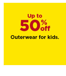 up to 50% off on outerwear for kids. shop now.