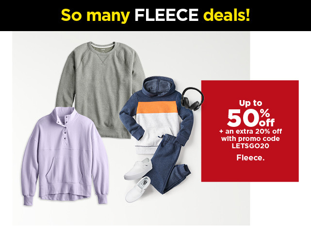 up to 50% off plus take an extra 20% off with promo code LETSGO20 on fleece for the family. shop now.