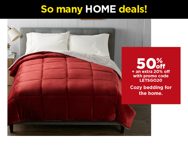 so many deals. 50% off plus take an extra 20% off with promo code LETSGO20 cozy bedding for the home. shop now.