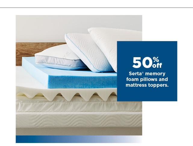 50% off serta memory foam pillows and mattress toppers. shop now.