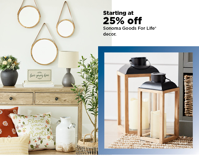 starting at 25% off sonoma goods for life decor. shop now.