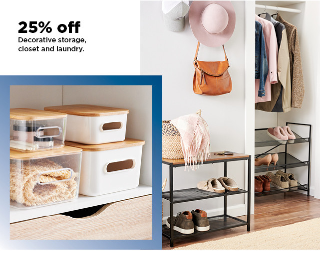 25% off decorative storage, closet and laundry. shop now.