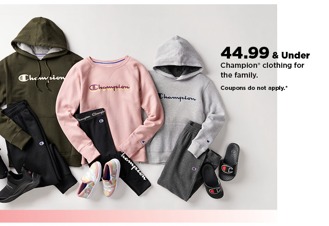 $44.99 and under champion clothing for the family. shop now.
