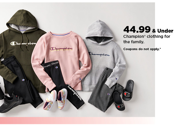 $44.99 and under champion clothing for the family.  shop now.