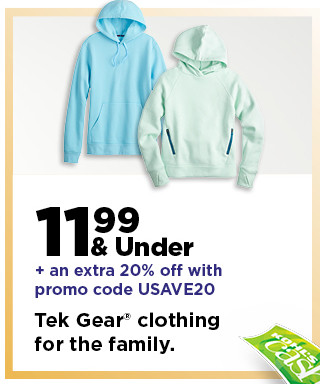 11.99 and under plus take and extra 20% off with promo code USAVE20 on tek gear clothing for the family. shop now.