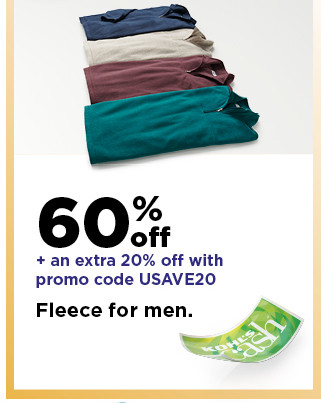 60% off plus take an extra 20% off with promo code USAVE20 on fleece for men. shop now.