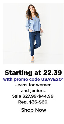 starting at 22.39 with promo code USAVE20 on jeans for women and juniors. shop now.