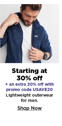 starting at 30% off plus take an extra 20% off with promo code USAVE20 on lightweight outerwear for men. shop now.