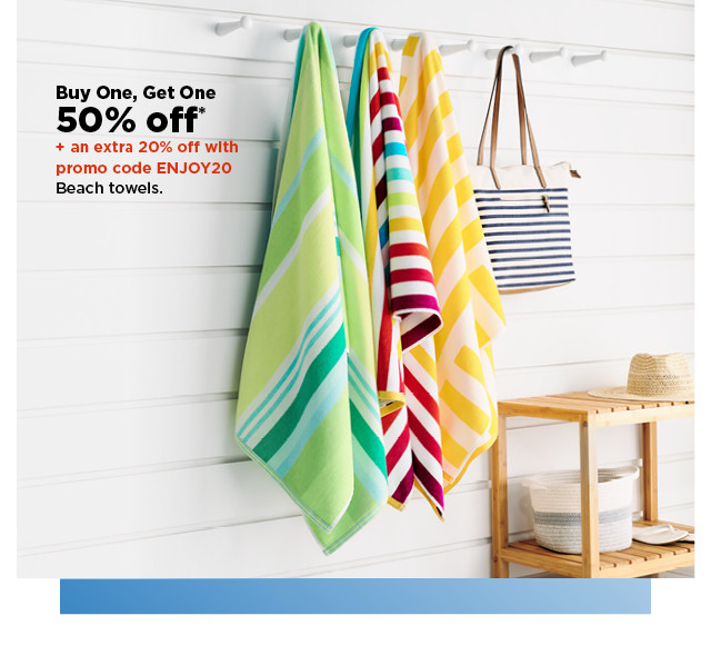 buy one get one 50% off plus take an extra 20% off with promo code ENJOY20 on beach towels. shop now.