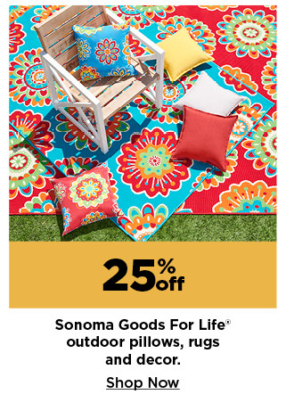 25% off sonoma goods for life outdoor pillows, rugs and decor. shop now.