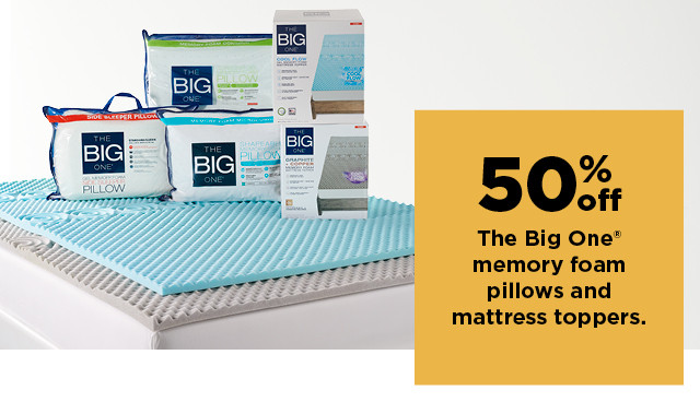 50% off on the big one memory foam pillows and mattress toppers. shop now.